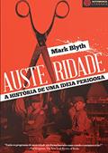 Ler Austeridade: a História de uma Ideia Perigosa, do autor Mark Blyth