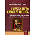 Ler Fraude Contra Credores Futuros - A Tutela dos Credores à Luz da Lei de Falência e Recuperação de Empresas, do autor Renata Cristina Othon Lacerda de Andrade Ler Fraude Contra Credores Futuros - A Tutela dos Credores à Luz da Lei de Falência e Recuperação de Empresas, do autor Renata Cristina Othon Lacerda de Andrade