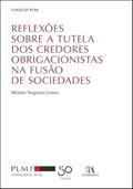 Ler Reflexões Sobre a Tutela dos Credores Obrigacionistas na Fusão de Sociedades, do autor Melanie Nogueira Gomes
