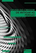 Ler Dever do Credor de Mitigar as Perdas, do autor Luiz Henrique Sapia Franco