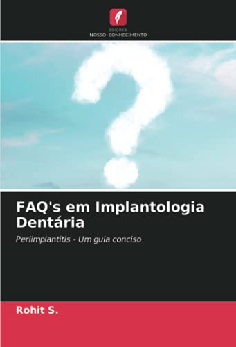 Ler FAQ's em Implantologia Dentária: Periimplantitis - Um guia conciso, do autor Rohit S.