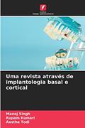 Ler Uma revista através de implantologia basal e cortical, do autor Manoj Singh; Rupam Kumari; Aastha Todi