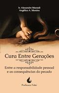 Ler CURA ENTRE GERAÇÕES: ENTRE A RESPONSABILIDADE PESSOAL E AS CONSEQUÊNCIAS DO PECADO, do autor ALEXANDRE MAZZALI Ler CURA ENTRE GERAÇÕES: ENTRE A RESPONSABILIDADE PESSOAL E AS CONSEQUÊNCIAS DO PECADO, do autor ALEXANDRE MAZZALI