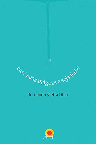 Ler Cure Suas Magoas e Seja Feliz, do autor FERNANDO VIEIRA FILHO Ler Cure Suas Magoas e Seja Feliz, do autor FERNANDO VIEIRA FILHO