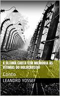 Ler A última carta (Em memória às vítimas do holocausto): Conto, do autor Leandro Yossef