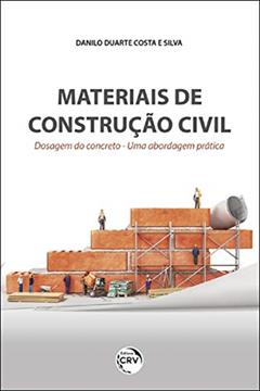 Materiais de construção civil: dosagem do concreto uma abordagem prática, do autor Danilo Duarte Costa e Silva