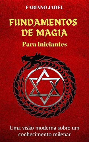 Ler Fundamentos de Magia para Iniciantes: Uma visão moderna sobre um conhecimento milenar, do autor Fabiano Jadel Teodoro