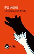 Ler Literatura, meu fetiche, do autor Italo Moriconi