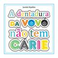 Ler A dentadura da Vovó não tem cárie, do autor Juciele Hipólito