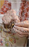 Ler Como cometer um crime sem perder a dentadura, do autor Marta Arêas Campos Ler Como cometer um crime sem perder a dentadura, do autor Marta Arêas Campos