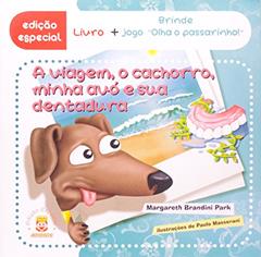 A Viagem, o Cachorro, Minha Avó e Sua Dentadura (+ Jogo Olha o Passarinho!), do autor Margareth Brandini Park