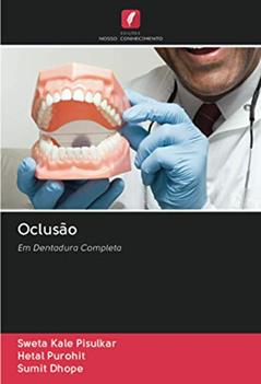 Oclusão: Em Dentadura Completa, do autor Sweta Kale Pisulkar; Hetal Purohit; Sumit Dhope
