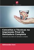 Ler Conceitos e Técnicas na Impressão Final da Dentadura Completa: Impressão secundária em dentadura completa, do autor Abhinandan Soni; Dr. Prachi Jain