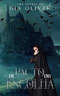 Ler Um pacto - Uma escolha : Novela, do autor Gia Oliver Ler Um pacto - Uma escolha : Novela, do autor Gia Oliver