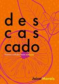 Ler Descascado: Poemas colhidos na estação, do autor JOICE MORAIS