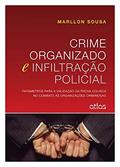 Ler Crime Organizado E Infiltração Policial: Parâmetros Para a Validação da Prova Colhida no Combate às Organizações Criminosas, do autor Marllon Sousa Ler Crime Organizado E Infiltração Policial: Parâmetros Para a Validação da Prova Colhida no Combate às Organizações Criminosas, do autor Marllon Sousa