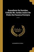 Ler Ramalhete De Duvidas, Colhido No Jardim Aulico De Pedro Da Fonseca Ferreyra ......, do autor Alexandre Da Cunha Ler Ramalhete De Duvidas, Colhido No Jardim Aulico De Pedro Da Fonseca Ferreyra ......, do autor Alexandre Da Cunha