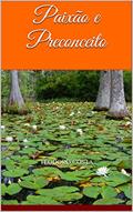 Ler Paixão e Preconceito, do autor Teodoro Paulo Oliveira da Costa Ler Paixão e Preconceito, do autor Teodoro Paulo Oliveira da Costa