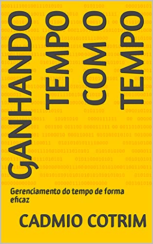 Ler Ganhando tempo com o tempo: Gerenciamento do tempo de forma eficaz, do autor Cadmio Cotrim