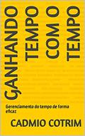 Ler Ganhando tempo com o tempo: Gerenciamento do tempo de forma eficaz, do autor Cadmio Cotrim Ler Ganhando tempo com o tempo: Gerenciamento do tempo de forma eficaz, do autor Cadmio Cotrim