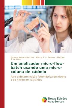 Um analisador micro-flow-batch usando uma micro-coluna de cádmio: Para a determinação fotométrica de nitrato e de nitrito em laticínios, do autor Antonio de Lima Eduardo; R. S. Tavares Márcio; B. de Lima Marcelo