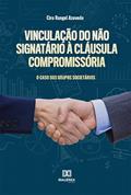 Ler Vinculação do não signatário à cláusula compromissória: o caso dos grupos societários, do autor Ciro Rangel Azevedo Ler Vinculação do não signatário à cláusula compromissória: o caso dos grupos societários, do autor Ciro Rangel Azevedo