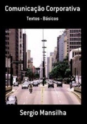 Ler Comunicação Corporativa, do autor Sergio Mansilha