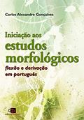 Iniciação aos estudos morfológicos: Flexão e derivação em português, do autor Carlos Alexandre Gonçalves