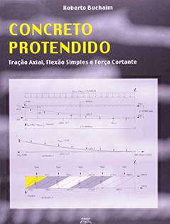 Concreto Protendido Tração Axial, Flexão Simples e Força Cortante, do autor Roberto Buchaim