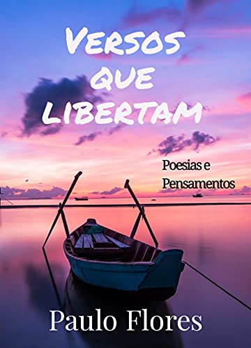 Ler Versos que libertam: Poesias e Pensamentos, do autor Paulo Flores