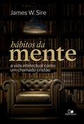 Ler Hábitos da Mente, do autor James W. Sire Ler Hábitos da Mente, do autor James W. Sire