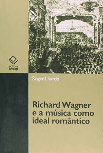 Ler Richard Wagner e a música como ideal romântico, do autor Roger Lisardo