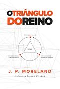 Ler O Triângulo do Reino: Restabelecendo a mente cristã Renovando a alma Restaurando o poder do Espírito, do autor J.P. Moreland