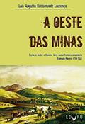 Ler A oeste das minas: escravos, índios e homens livres numa fronteira oitocentista Triângulo Mineiro (1750-1861), do autor Luís Augusto Bustamante Lourenço Ler A oeste das minas: escravos, índios e homens livres numa fronteira oitocentista Triângulo Mineiro (1750-1861), do autor Luís Augusto Bustamante Lourenço