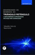 Ler Desvendando os Segredos do Triângulo Retângulo e Descobrindo Curiosidades Até Hoje Não Conhecidas, do autor Sebastião Vieira do Nascimento