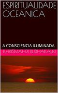 Ler ESPIRITUALIDADE OCEANICA: A CONSCIENCIA ILUMINADA, do autor KHRISMAHDI BUDHAKALKI Ler ESPIRITUALIDADE OCEANICA: A CONSCIENCIA ILUMINADA, do autor KHRISMAHDI BUDHAKALKI