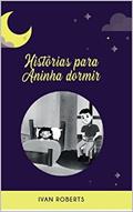 Ler Histórias para Aninha dormir, do autor Ivan Roberts Pereira da Silva Ler Histórias para Aninha dormir, do autor Ivan Roberts Pereira da Silva