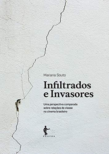 Ler Infiltrados e invasores: uma perspectiva comparada sobre relações de classe no cinema brasileiro, do autor Mariana Souto Ler Infiltrados e invasores: uma perspectiva comparada sobre relações de classe no cinema brasileiro, do autor Mariana Souto