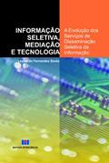 Ler Informação Seletiva, Mediação e Tecnologia: a Evolução dos Serviços de Disseminação Seletiva da Informação, do autor Leonardo Fernandes Souto