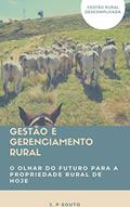 Ler Gestão e Gerenciamento Rural: O olhar do futuro para a propriedade rural de hoje, do autor J. P Souto