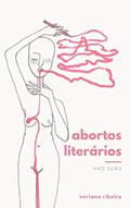 Ler Abortos Literários: Ano Zero, do autor Veriana Ribeiro
