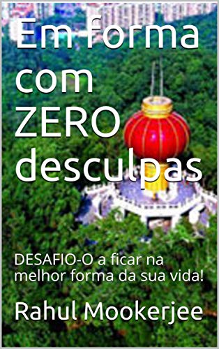 Ler Em forma com ZERO desculpas: DESAFIO-O a ficar na melhor forma da sua vida!, do autor Rahul Mookerjee