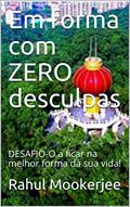 Ler Em forma com ZERO desculpas: DESAFIO-O a ficar na melhor forma da sua vida!, do autor Rahul Mookerjee