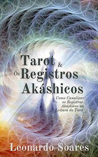 Ler TAROT & OS REGISTROS AKÁSHICOS: Como Canalizar os Registros Akáshicos na Leitura do Tarô, do autor Leonardo Soares Ler TAROT & OS REGISTROS AKÁSHICOS: Como Canalizar os Registros Akáshicos na Leitura do Tarô, do autor Leonardo Soares