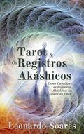 Ler TAROT & OS REGISTROS AKÁSHICOS: Como Canalizar os Registros Akáshicos na Leitura do Tarô, do autor Leonardo Soares