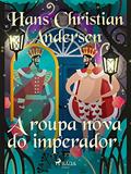 Ler A roupa nova do imperador (Os Contos de Hans Christian Andersen), do autor H.C. Andersen Ler A roupa nova do imperador (Os Contos de Hans Christian Andersen), do autor H.C. Andersen