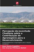 Ler Percepção da Juventude Chadiana sobre a Contribuição do Agronegócio para o Desenvolvimento: Empreendedorismo no Agronegócio para a redução da pobreza, do autor Boaz Myuku Kagabika; Deo Gracias Pitimbaye Naitati Ler Percepção da Juventude Chadiana sobre a Contribuição do Agronegócio para o Desenvolvimento: Empreendedorismo no Agronegócio para a redução da pobreza, do autor Boaz Myuku Kagabika; Deo Gracias Pitimbaye Naitati