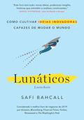 Ler Lunáticos - Loonshots: Como cultivar ideias inovadoras capazes de mudar o mundo, do autor Safi Bahcall