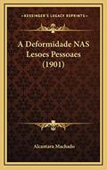 Ler A Deformidade NAS Lesoes Pessoaes (1901), do autor Alcantara Machado