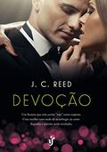 Ler Devoção: Perigosamente arriscado. Altamente sexy. Uma relação que não aceitará um "não" como resposta., do autor J. C. Reed Ler Devoção: Perigosamente arriscado. Altamente sexy. Uma relação que não aceitará um "não" como resposta., do autor J. C. Reed